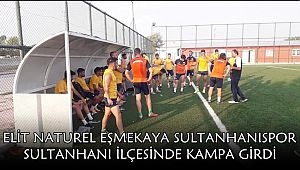 ELİT NATUREL EŞMEKAYA SULTANHANISPOR SULTANHANI İLÇESİNDE KAMPA GİRDİ