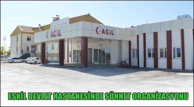 ESKİL DEVLET HASTANESİ’NDE GELENEKSEL SÜNNET ORGANİZASYONU