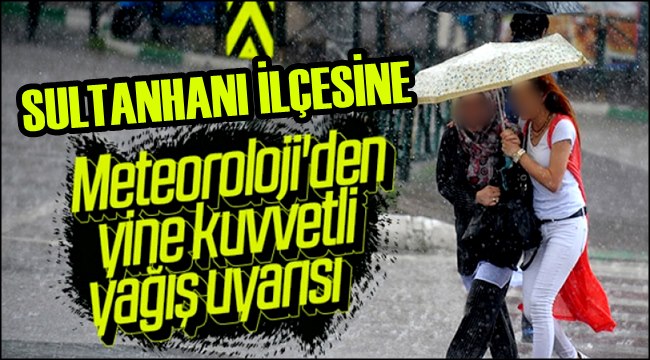 METEOROLOJİDEN SULTANHANI İLÇESİ VE AKSARAY GENELİNE UYARI!