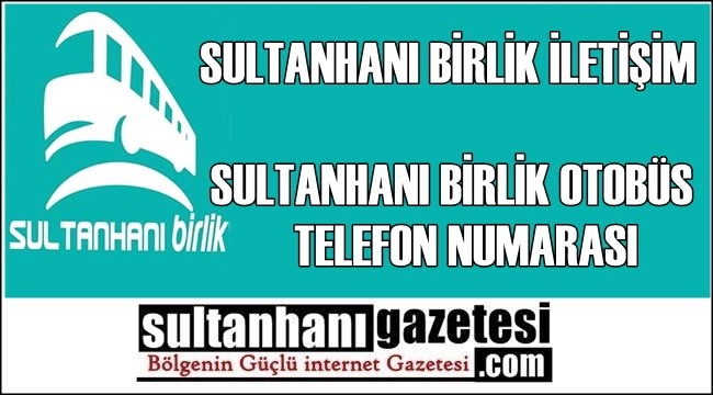 sultanhani birlik sultanhani birlik otobus telefon numarasi gundem www sultanhanigazetesi com aksaray ve bolge internet gazetesi