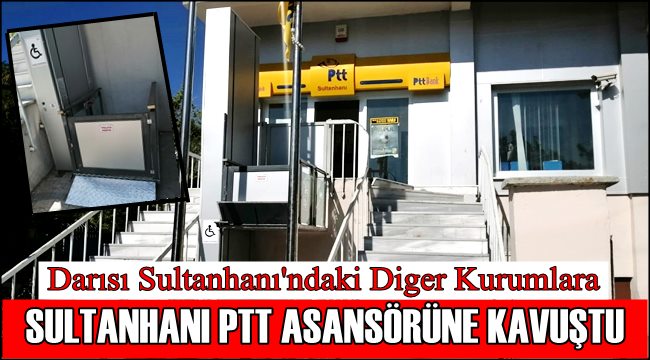 SULTANHANI PTT ŞUBESİ ASANSÖRÜNE KAVUŞTU, DARISI DİĞER KURUMLARA