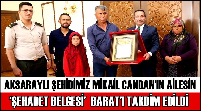 AKSARAYLI ŞEHİDİMİZ MİKAİL CANDAN’IN AİLESİNE ‘ŞEHADET BELGESİ’  BARAT’I TAKDİM EDİLDİ