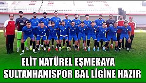 ELİT NATÜREL EŞMEKAYA SULTANHANISPOR BAL LİGİNE HAZIR