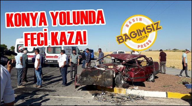 KONYA YOLU EĞRİKUYU MEVKİİNDE FECİ KAZA