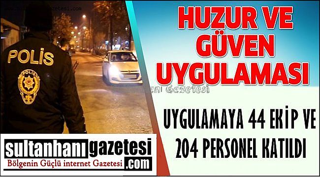 AKSARAY&#039;DA &#039;TÜRKİYE HUZUR GÜVEN&#039; UYGULAMASI YAPILDI