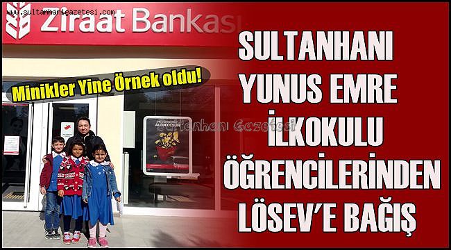 SULTANHANI YUNUS EMRE İLKOKULU ÖĞRENCİLERİNDEN LÖSEV'E BAĞIŞ