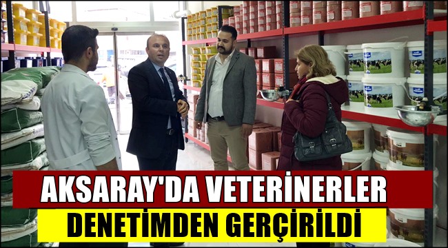 AKSARAY&#039;DA VETERİNER KLİNİKLERİNİN DENETİMLERİ GERÇEKLEŞTİRİLDİ