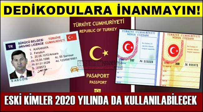 DEDİKODULARA İNANMAYIN! ESKİ KİMLİKLER 2020 YILINDA DA KULLANILABİLECEK
