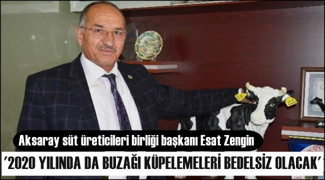 ESAT ZENGİN &#039;2020 YILINDA DA BUZAĞI KÜPELEMELERİ BEDELSİZ OLMAYA DEVAM EDECEK&#039;