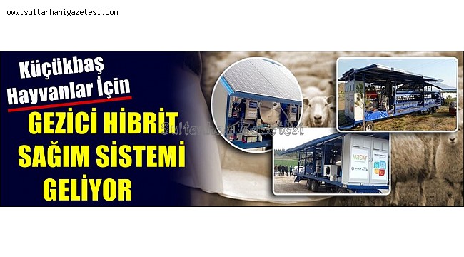 KÜÇÜKBAŞ HAYVANLAR İÇİN GEZİCİ HİBRİT SAĞIM SİSTEMİ GELİYOR