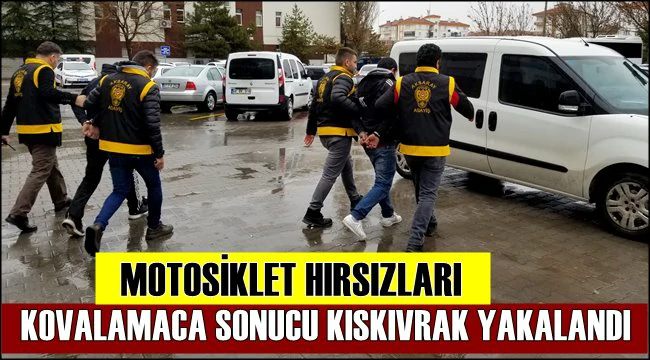MOTOSİKLET HIRSIZLARI KOVALAMACA SONUCU KISKIVRAK YAKALANDI