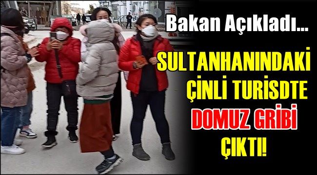 SAĞLIK BAKANI AÇIKLADI &quot;SULTANHANINDAKİ ÇİNLİ TURİSTTE CORONA VİRÜSÜ YOK&quot;