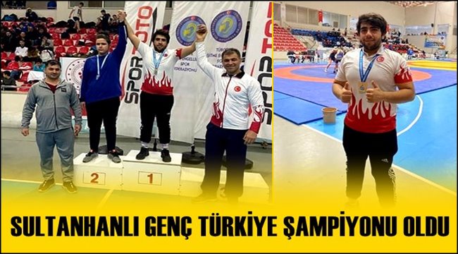 SULTANHANLI GENÇ TÜRKİYE ŞAMPİYONU OLDU