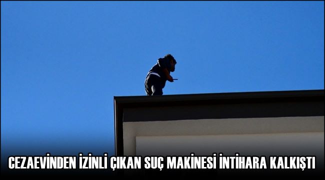 AKSARAY&#039;DA, CEZAEVİNDEN İZİNLİ ÇIKAN SUÇ MAKİNESİ İNTİHARA KALKIŞTI