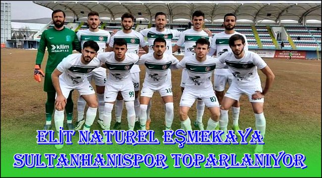 ELİT NATUREL EŞMEKAYA SULTANHANISPOR TOPARLANIYOR