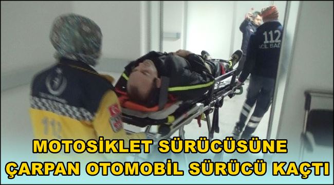 MOTOSİKLET SÜRÜCÜSÜNE ÇARPAN OTOMOBİL SÜRÜCÜ KAÇTI