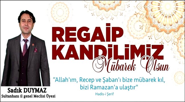 SADIK DUYMAZ, REGAİP KANDİLİNİZİ KUTLAR