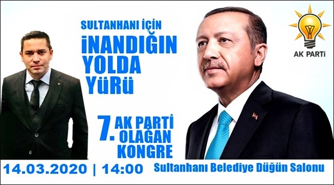 AK PARTİ SULTANHANI 7. İLÇE KONGRESİ 14 MART CUMARTESİ GÜNÜ