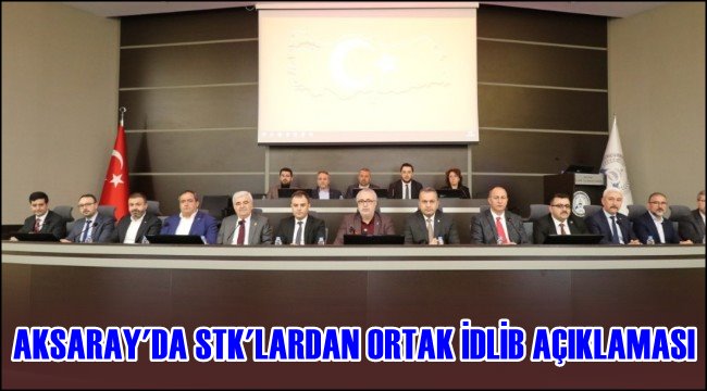 AKSARAY&#039;DA STK&#039;LARDAN ORTAK İDLİB AÇIKLAMASI