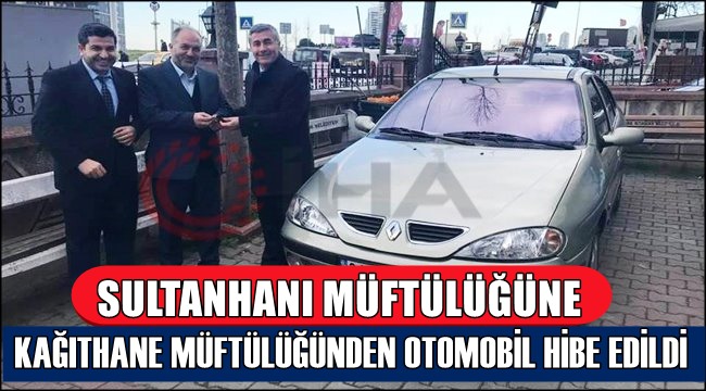 SULTANHANI MÜFTÜLÜĞÜNE KAĞITHANE MÜFTÜLÜĞÜNDEN OTOMOBİL HİBE EDİLDİ