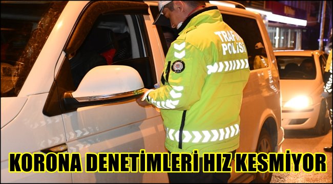 AKSARAY’DA KORONA DENETİMLERİ HIZ KESMİYOR