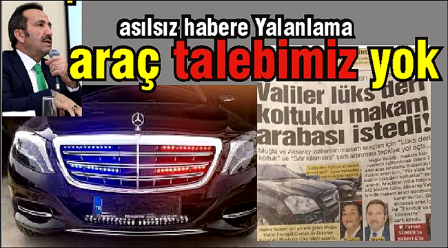 AKSARAY VALİLİĞİNDEN &quot;LÜKS MAKAM ARACI İSTEDİ&quot; HABERİNE YALANLAMA