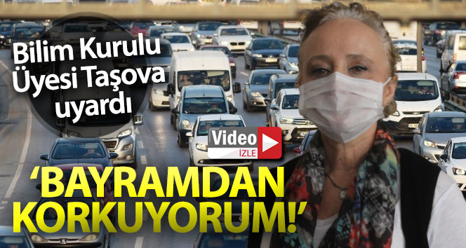 Bilim Kurulu Üyesi Prof. Dr. Taşova: &#039;Bayramdan korkuyorum&#039;