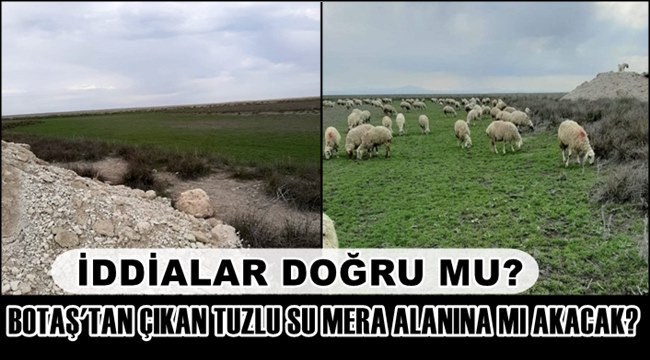 İDDİALAR DOĞRU MU? SULTANHANI BOTAŞ&#039;TAN ÇIKAN TUZLU SU MERA ALANINA MI AKACAK?