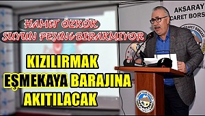 KIZILIRMAK EŞMEKAYA BARAJINA AKITILACAK