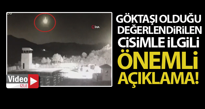 Göktaşı olduğu değerlendirilen cisimle ilgili açıklama!
