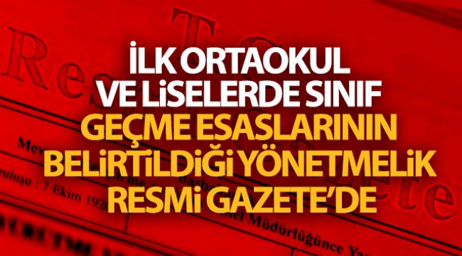 İlk, ortaokul ve liselerde sınıf geçme esaslarının belirtildiği yönetmelik Resmi Gazete’de