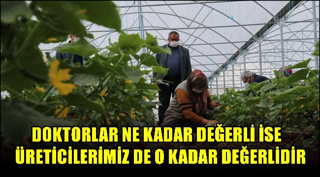 KOÇAK &quot;DOKTORLAR NE KADAR DEĞERLİ İSE ÜRETİCİLERİMİZ DE O KADAR DEĞERLİDİR&quot;
