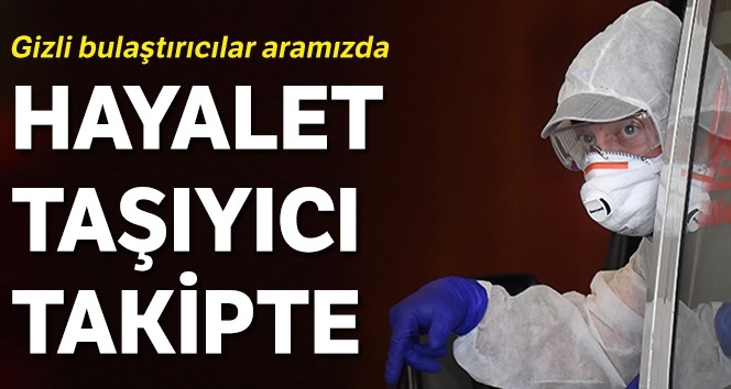 KORONA VİRÜSTE HAYALET TAŞIYICI TAKİBİ BAŞLIYOR