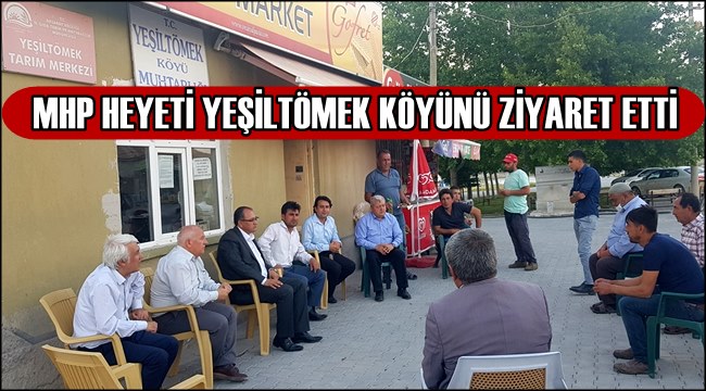 MHP HEYETİ YEŞİLTÖMEK KÖYÜNDE ÇİFTÇİLERİ ZİYARET ETTİ