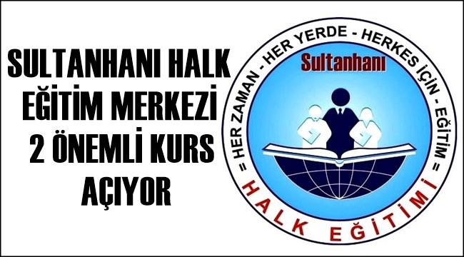 SULTANHANI HALK EĞİTİM MERKEZİ 2 ÖNEMLİ KURS AÇIYOR