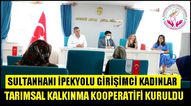 SULTANHANI İPEKYOLU GİRİŞİMCİ KADINLAR TARIMSAL KALKINMA KOOPERATİFİ KURULDU