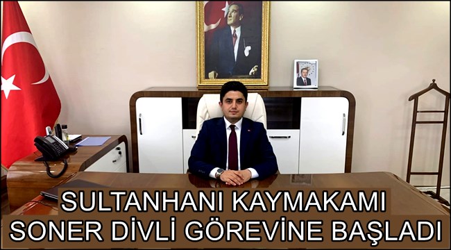 SULTANHANI KAYMAKAMI SONER DİVLİ GÖREVİNE BAŞLADI