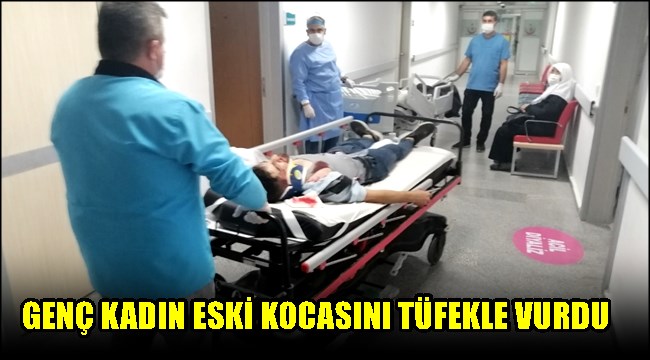 GENÇ KADIN ESKİ KOCASINI TÜFEKLE VURDU