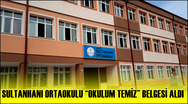 SULTANHANI ORTAOKULU &quot;OKULUM TEMİZ&quot; BELGESİ ALDI