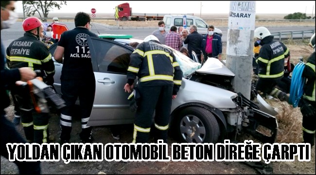 YOLDAN ÇIKAN OTOMOBİL BETON DİREĞE ÇARPTI