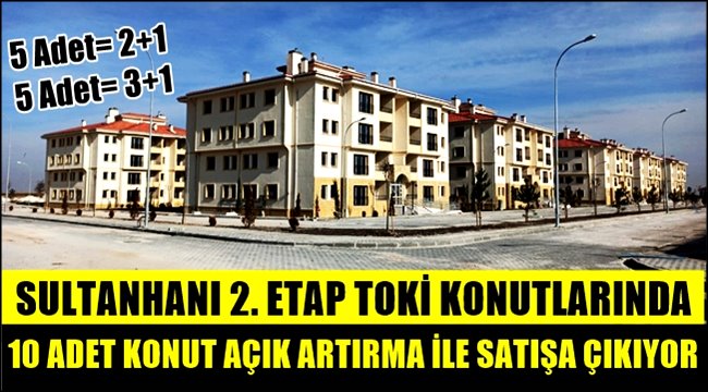 SULTANHANI 2. ETAP TOKİ KONUTLARINDA 10 ADET KONUT AÇIK ARTIRMA İLE SATIŞA ÇIKIYOR