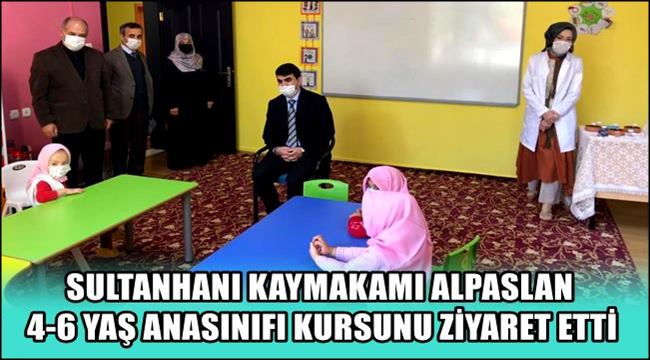 SULTANHANI KAYMAKAMI ALPASLAN 4-6 YAŞ ANASINIFI KURSUNU ZİYARET ETTİ