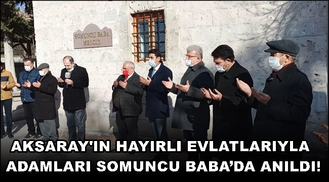AKSARAY&#039;IN HAYIRLI EVLATLARIYLA ADAMLARI SOMUNCU BABA’DA ANILDI!