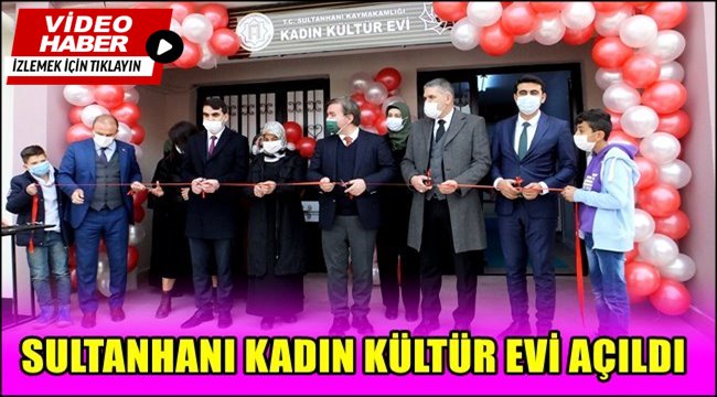 SULTANHANI KADIN KÜLTÜR EVİ AÇILDI