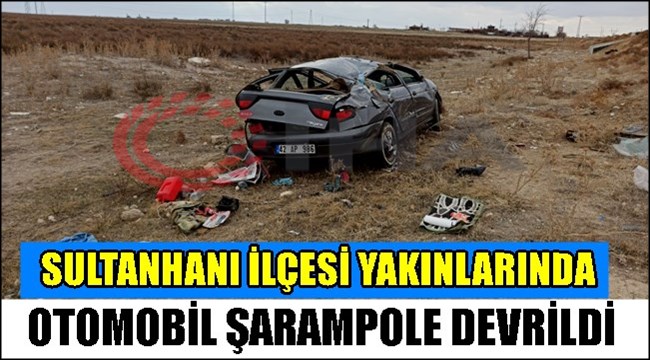 SULTANHANI YAKINLARINDA OTOMOBİL ŞARAMPOLE TAKLA ATTI 2 YARALI