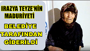 IRAZYA TEYZENİN MAĞDURİYETİ SULTANHANI BELEDİYESİ TARAFINDAN GİDERİLDİ