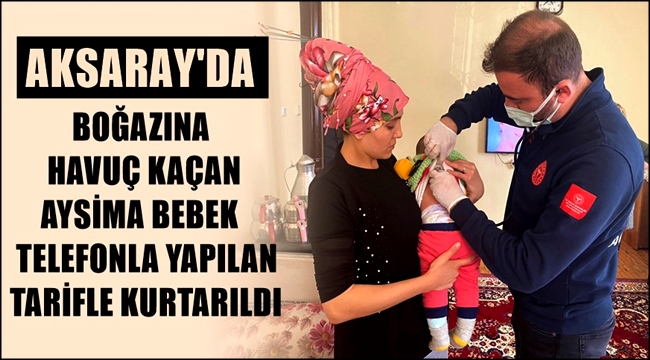BOĞAZINA HAVUÇ KAÇAN AYSİMA BEBEK TELEFONLA YAPILAN TARİFLE KURTARILDI