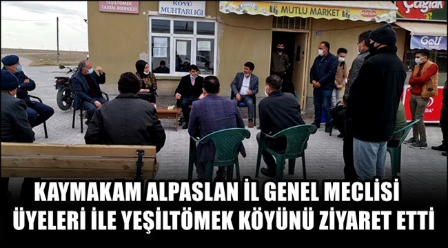 KAYMAKAM ALPASLAN İL GENEL MECLİSİ ÜYELERİ İLE YEŞİLTÖMEK KÖYÜNÜ ZİYARET ETTİ