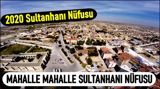 SULTANHANI İLÇESİ 2020 NÜFUSU AÇIKLANDI