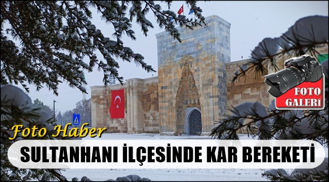 SULTANHANI İLÇESİNDE KAR BEREKETİ (FOTO HABER)